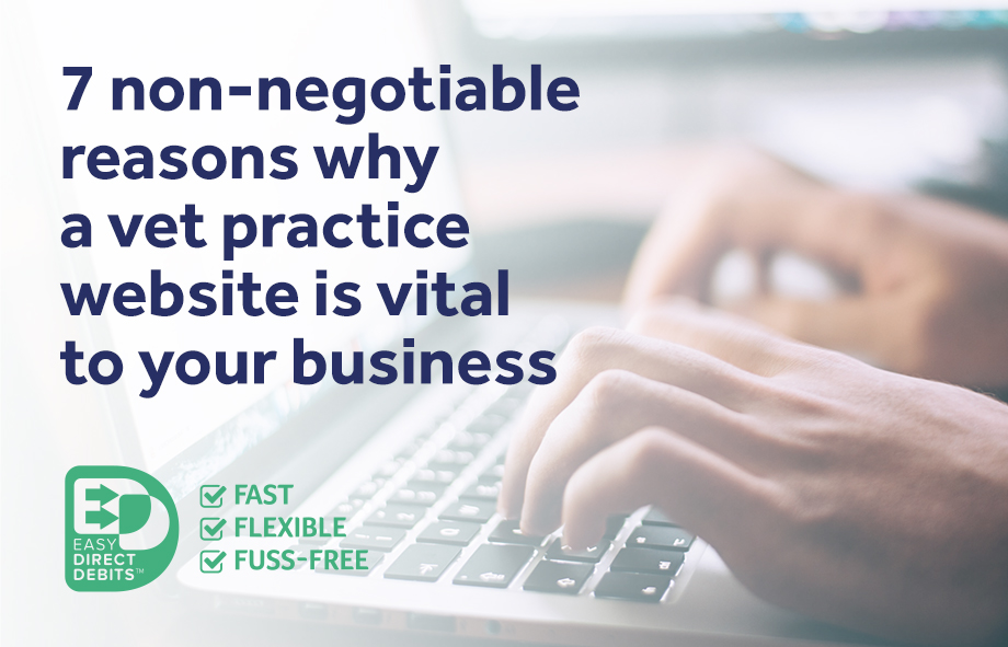 7 non-negotiable reasons why a vet practice website is vital to your business