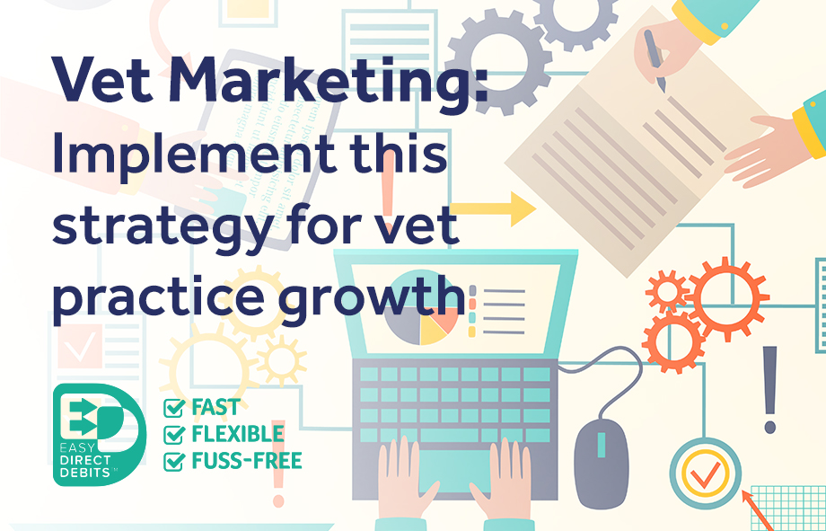 Vet practice marketing strategy | Easy Direct Debits